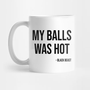 My balls was hot - the black beast Mug